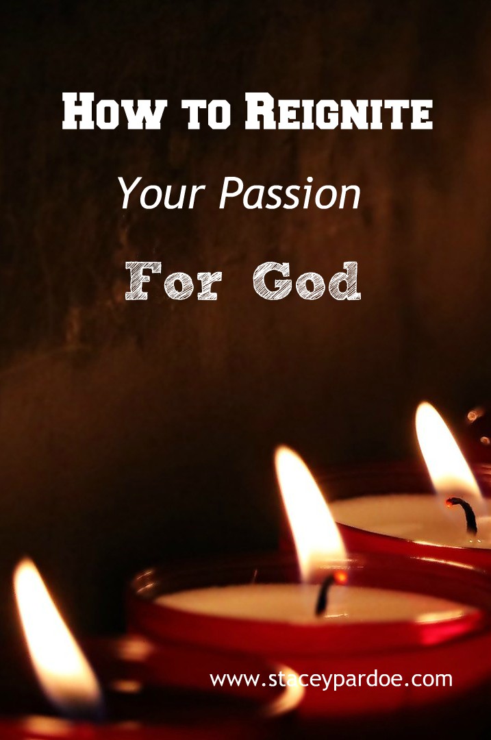 Passion For God: 8 Ways To Fan The Flame - Stacey Pardoe